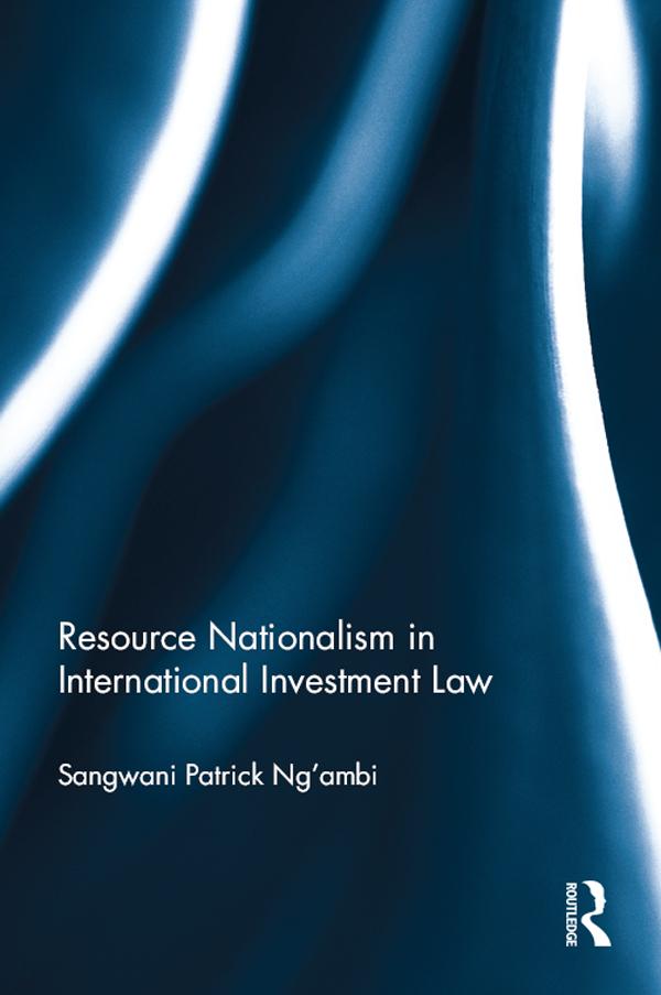 Resource Nationalism in International Investment Law by Sangwani Patrick Ng’ambi