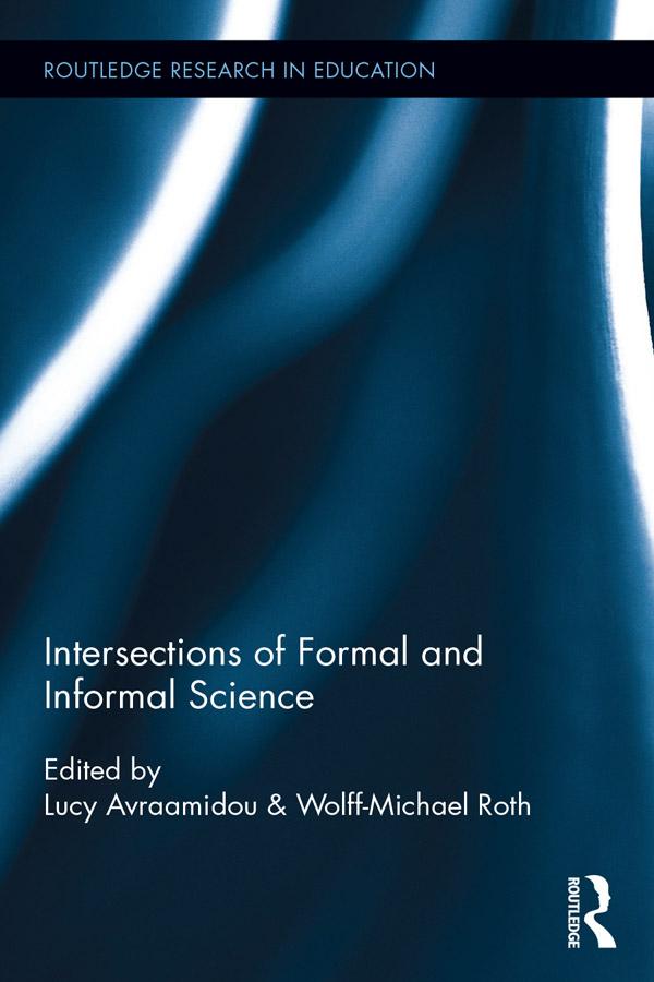 Intersections of Formal and Informal Science by Lucy Avraamidou, Wolff-Michael Roth