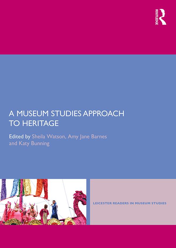 A Museum Studies Approach to Heritage by Amy Jane Barnes, Katy Bunning, Sheila Watson