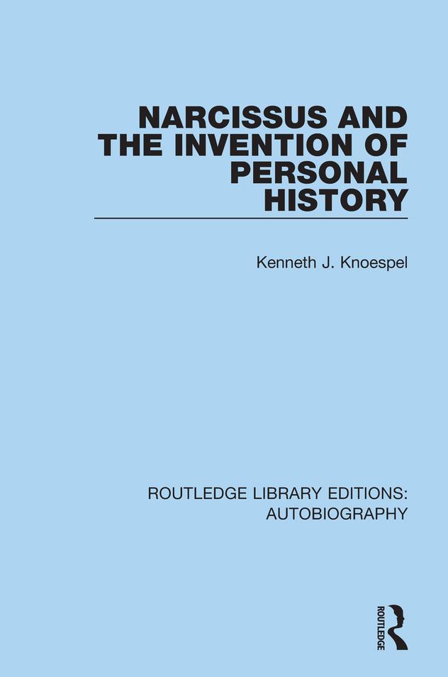 Narcissus and the Invention of Personal History by Kenneth J. Knoespel