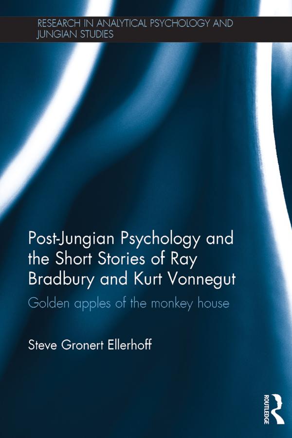 Post-Jungian Psychology and the Short Stories of Ray Bradbury and Kurt Vonnegut by Steve Gronert Ellerhoff