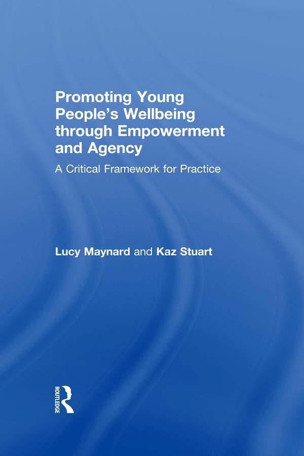 Promoting Young People's Wellbeing through Empowerment and Agency by Karen Stuart, Lucy Maynard