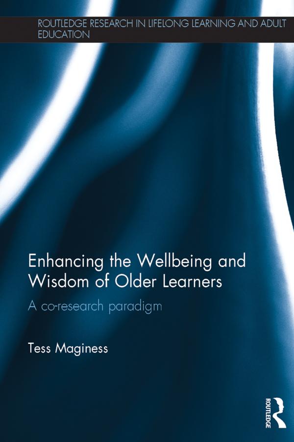 Enhancing the Wellbeing and Wisdom of Older Learners by Tess Maginess