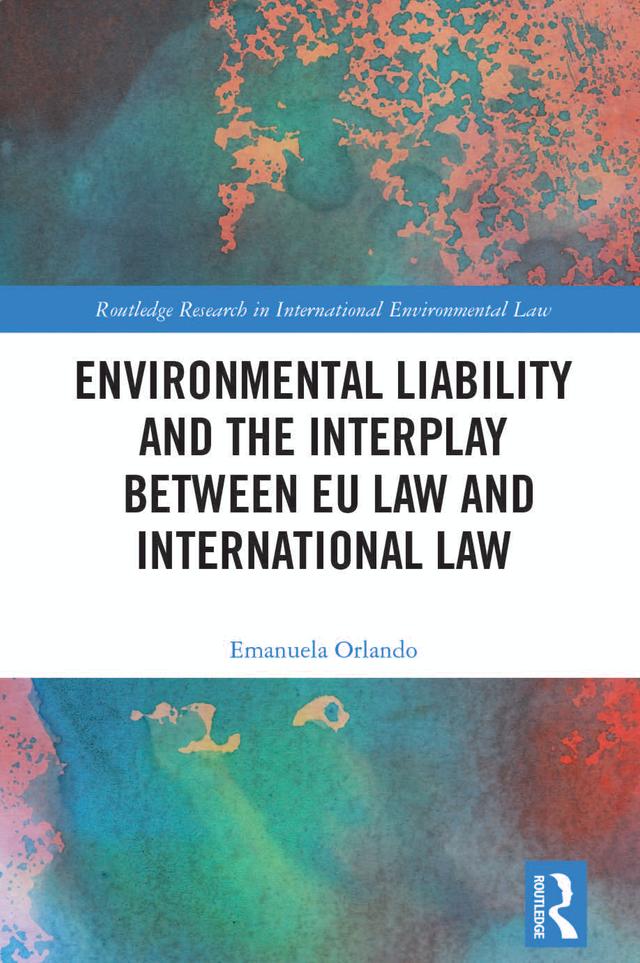 Environmental Liability and the Interplay between EU Law and International Law by Emanuela Orlando