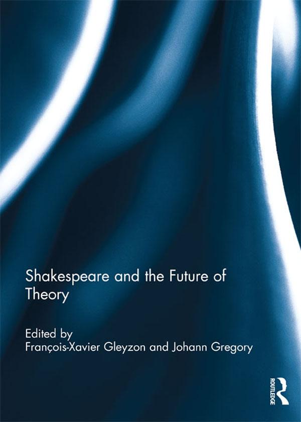 Shakespeare and the Future of Theory by François-Xavier Gleyzon, Johann Gregory