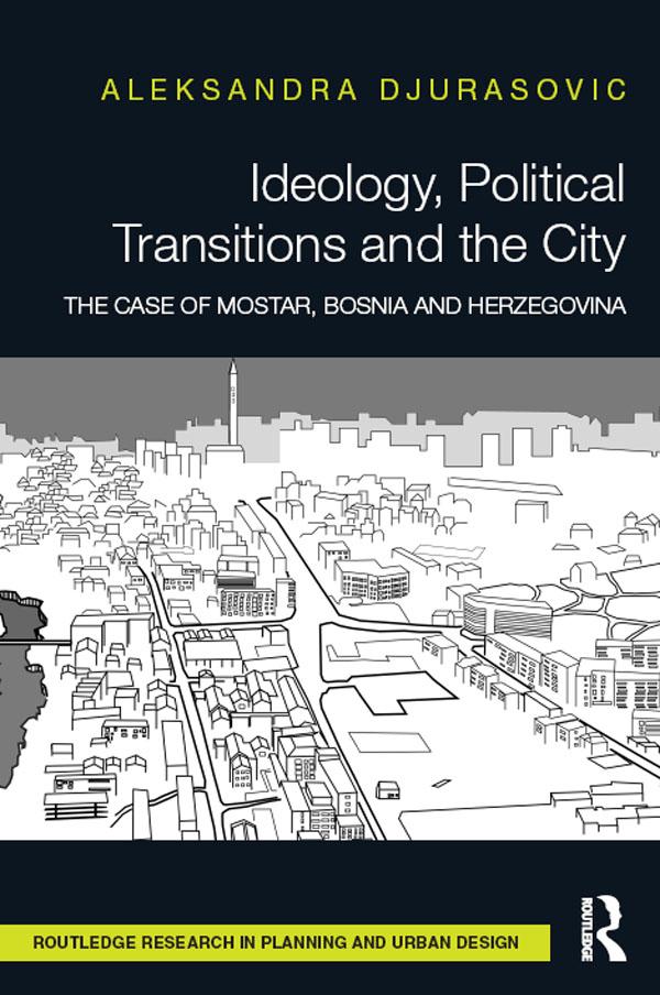 Ideology, Political Transitions and the City by Aleksandra Djurasovic