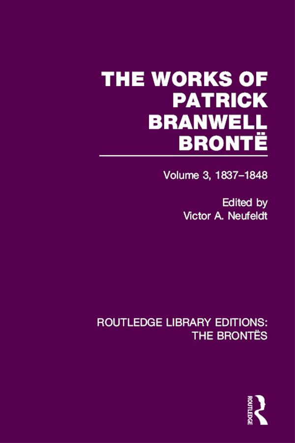 The Works of Patrick Branwell Brontë by Victor A. Neufeldt