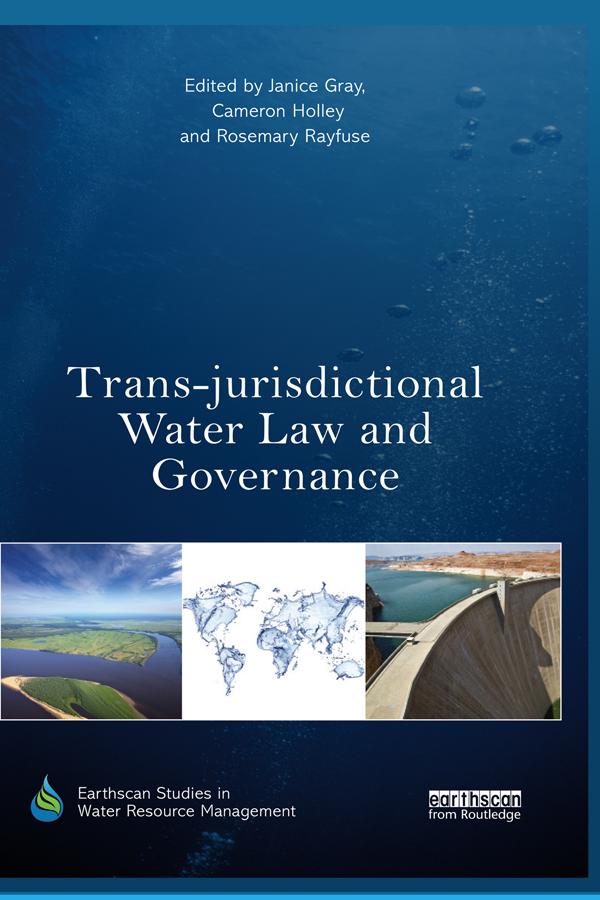 Trans-jurisdictional Water Law and Governance by Cameron Holley, Janice Gray, Rosemary Rayfuse