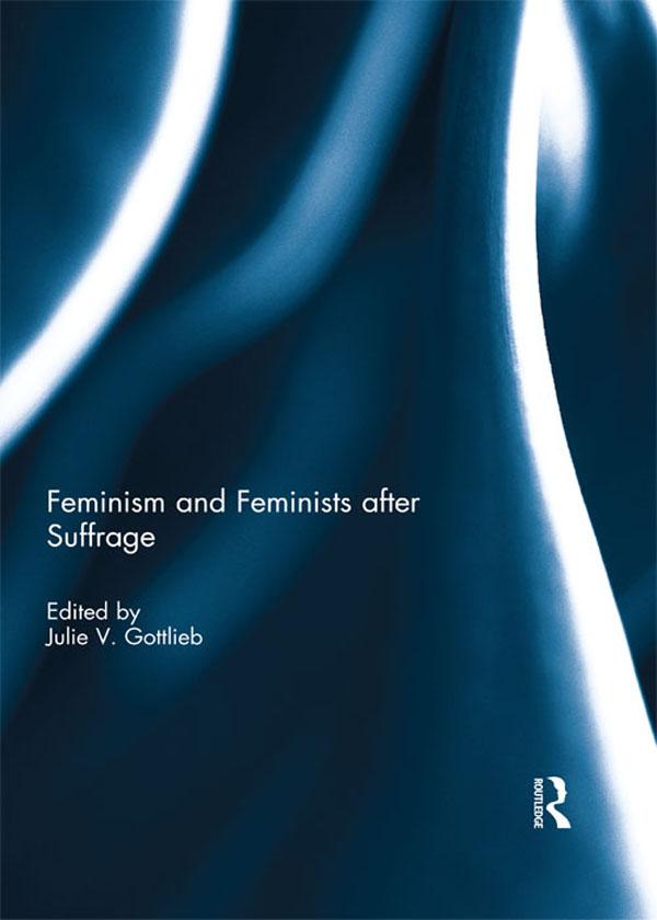 Feminism and Feminists After Suffrage by Julie Gottlieb