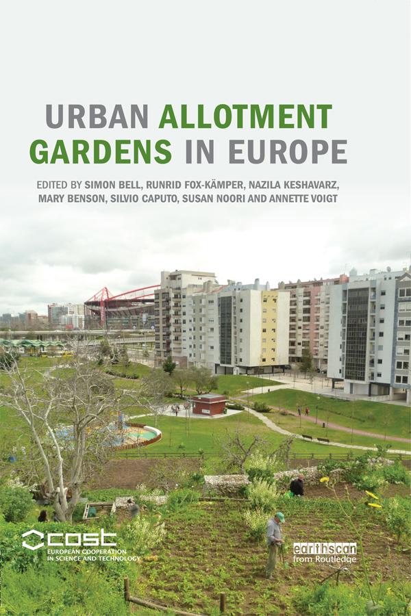 Urban Allotment Gardens in Europe by Annette Voigt, Mary Benson, Nazila Keshavarz, Runrid Fox-Kämper, Silvio Caputo, Simon Bell, Susan Noori