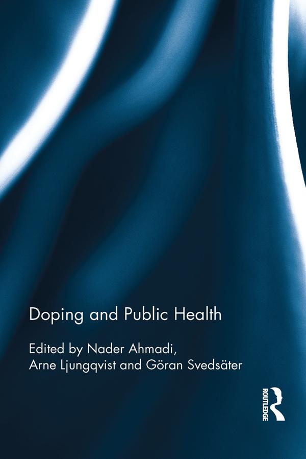 Doping and Public Health by Arne Ljungqvist, Göran Svedsäter, Nader Ahmadi