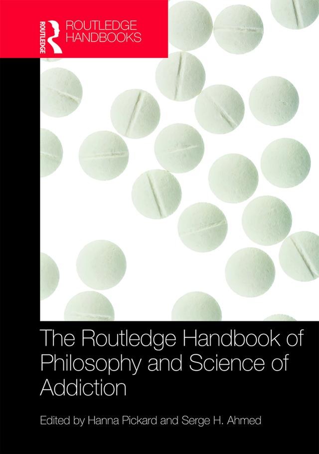 The Routledge Handbook of Philosophy and Science of Addiction by Hanna Pickard, Serge Ahmed