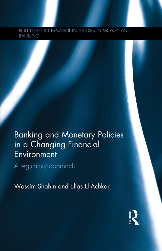 Banking and Monetary Policies in a Changing Financial Environment by Elias El-Achkar, Wassim Shahin