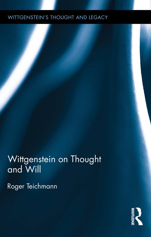 Wittgenstein on Thought and Will by Roger Teichmann