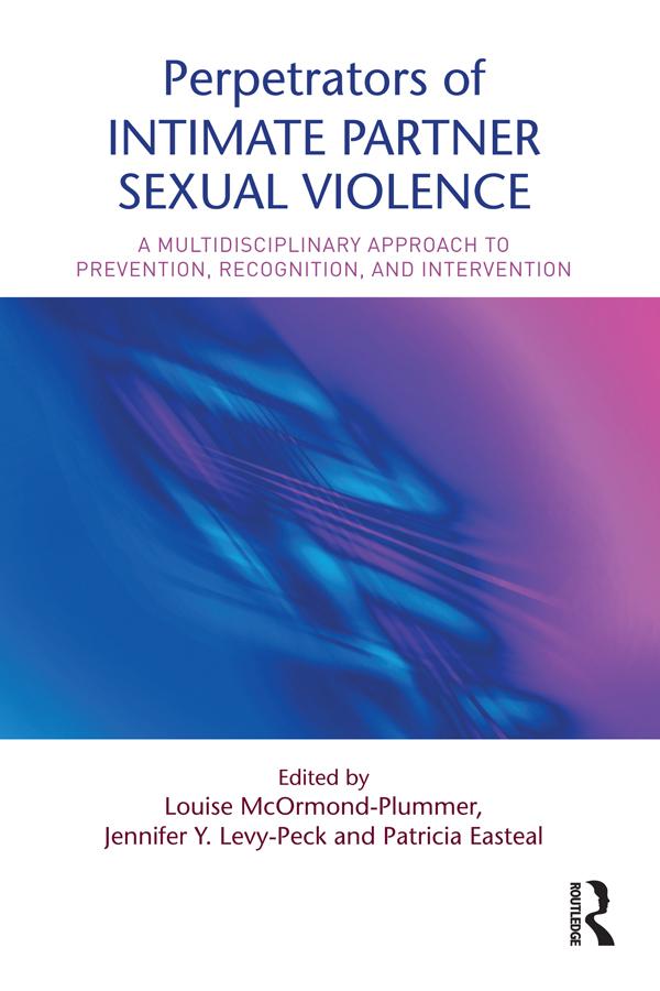 Perpetrators of Intimate Partner Sexual Violence by Jennifer Y. Levy-Peck, Louise McOrmond-Plummer, Patricia Easteal