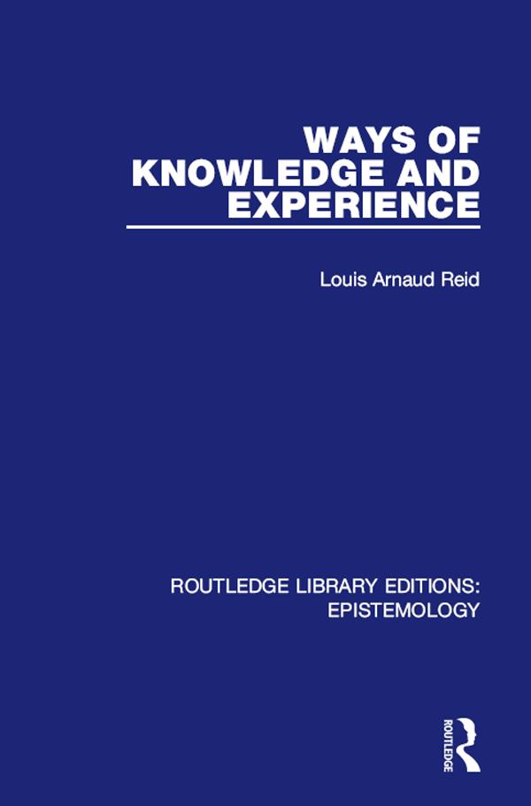 Ways of Knowledge and Experience by Louis Arnaud Reid