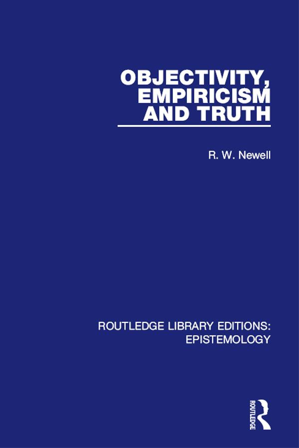 Objectivity, Empiricism and Truth by R. W. Newell