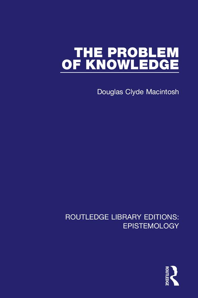 The Problem of Knowledge by Douglas Clyde Macintosh