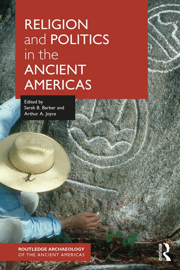 Religion and Politics in the Ancient Americas by Arthur A. Joyce, Sarah Barber