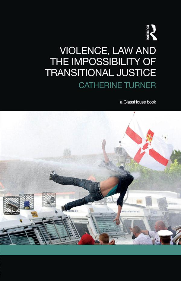 Violence, Law and the Impossibility of Transitional Justice by Catherine Turner