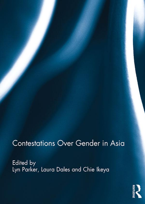 Contestations Over Gender in Asia by Chie Ikeya, Laura Dales, Lyn Parker