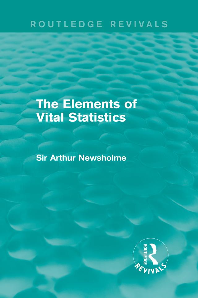 The Elements of Vital Statistics (Routledge Revivals) by Sir Arthur Newsholme