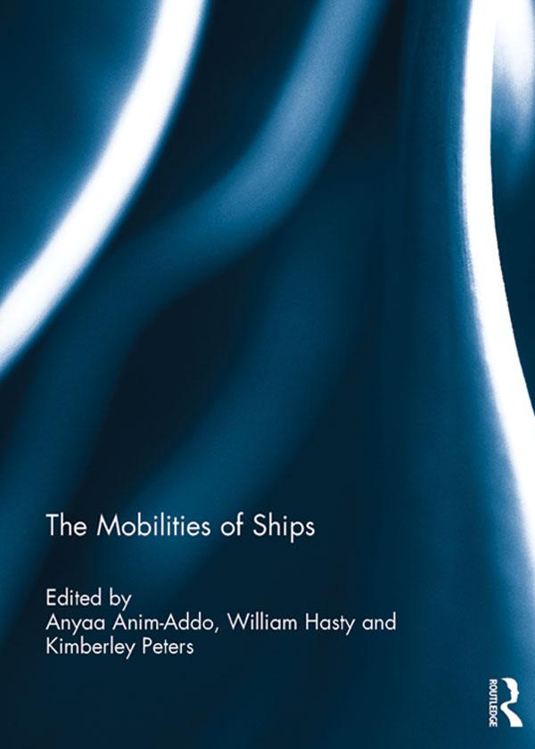 The Mobilities of Ships by Anyaa Anim-Addo, Kimberley Peters, William Hasty