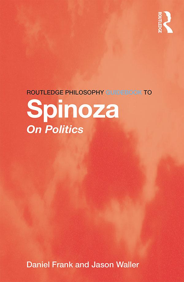 Routledge Philosophy GuideBook to Spinoza on Politics by Daniel Frank, Jason Waller