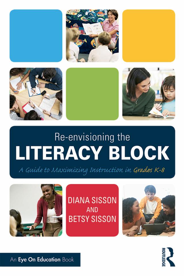 Re-envisioning the Literacy Block by Betsy Sisson, Diana Sisson