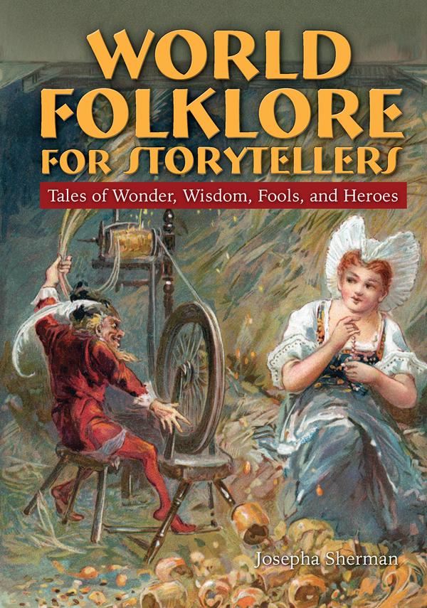 World Folklore for Storytellers: Tales of Wonder, Wisdom, Fools, and Heroes by Howard J Sherman