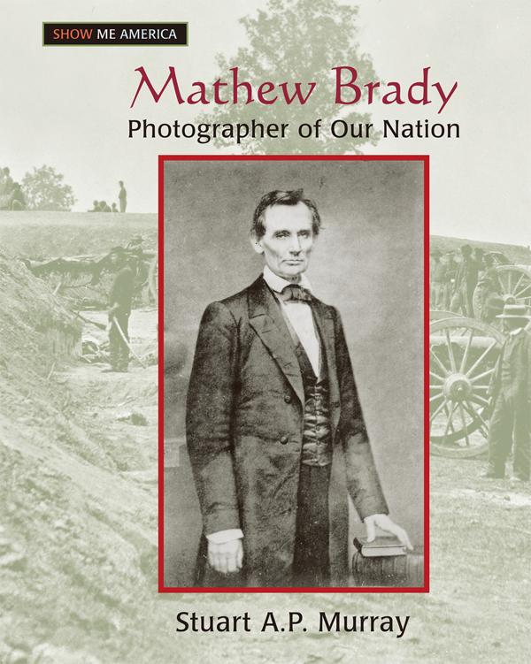 Mathew Brady by Stuart A P Murray