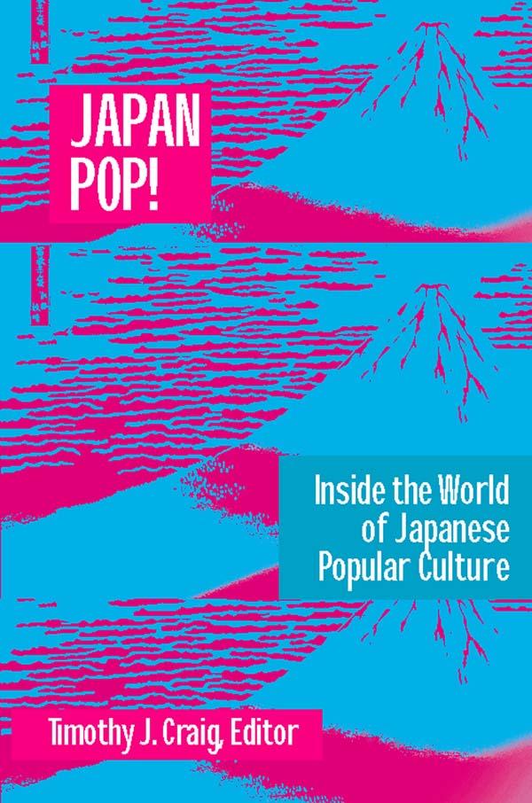 Japan Pop: Inside the World of Japanese Popular Culture by Timothy J. Craig