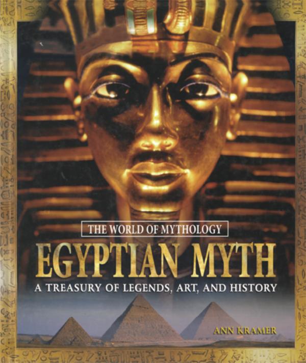 Egyptian Myth: A Treasury of Legends, Art, and History by Ann Kramer