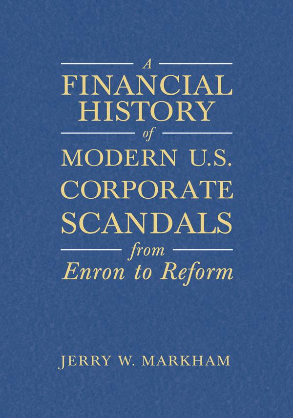 A Financial History of Modern U.S. Corporate Scandals by Jerry W Markham