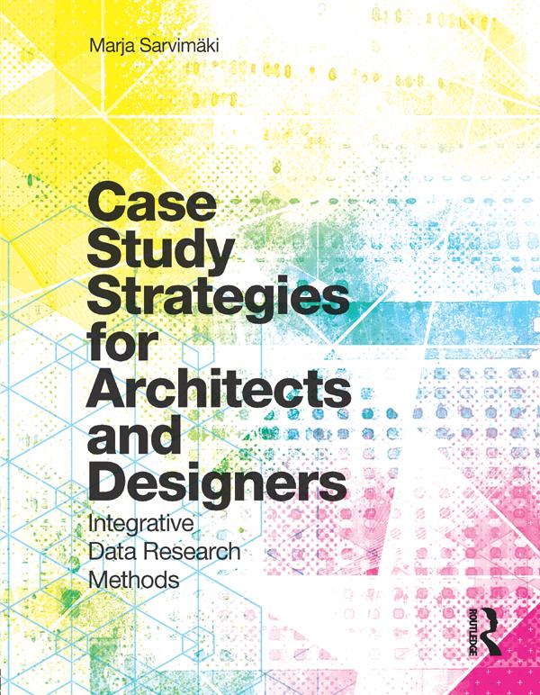 Case Study Strategies for Architects and Designers by Marja Sarvimaki