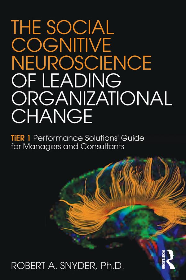The Social Cognitive Neuroscience of Leading Organizational Change by Robert A. Snyder