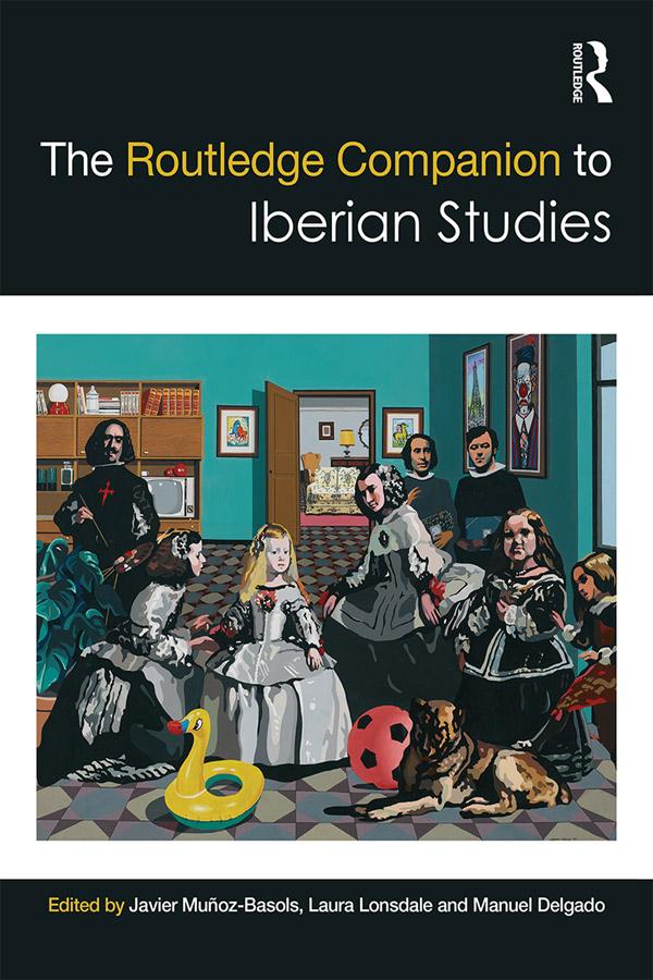 The Routledge Companion to Iberian Studies by Javier Muñoz-Basols, Laura Lonsdale, Manuel Delgado