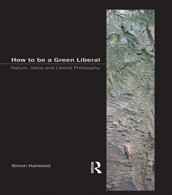 How to be a Green Liberal by Simon A. Hailwood