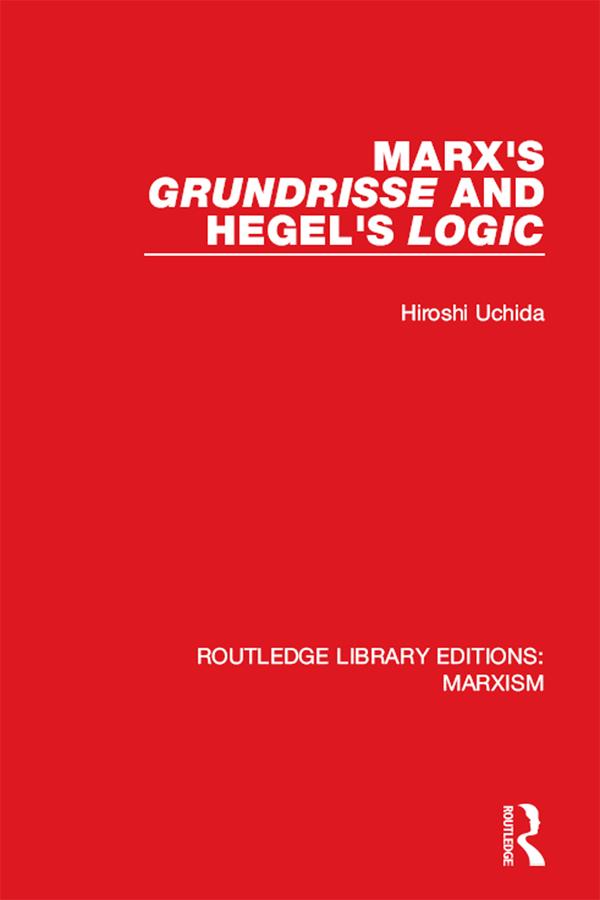 Marx's 'Grundrisse' and Hegel's 'Logic' (RLE Marxism) by Hiroshi Uchida, Terrell Carver