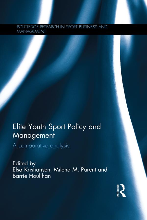 Elite Youth Sport Policy and Management by Barrie Houlihan, Elsa Kristiansen, Milena Parent