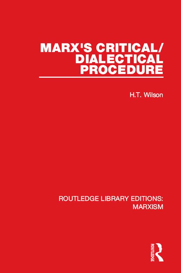 Marx's Critical/Dialectical Procedure (RLE Marxism) by H.T. Wilson