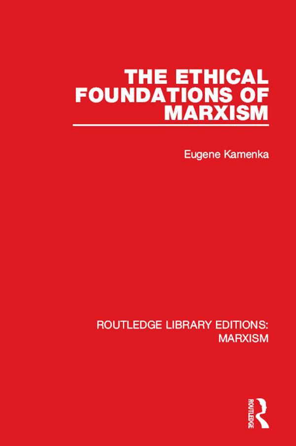 The Ethical Foundations of Marxism (RLE Marxism) by Eugene Kamenka