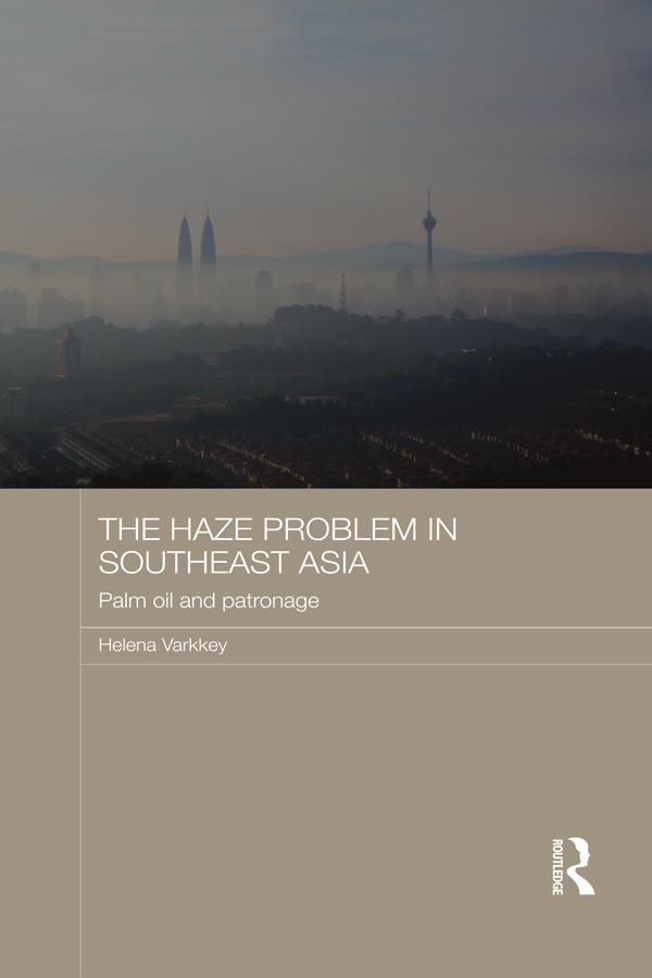 The Haze Problem in Southeast Asia by Helena Varkkey