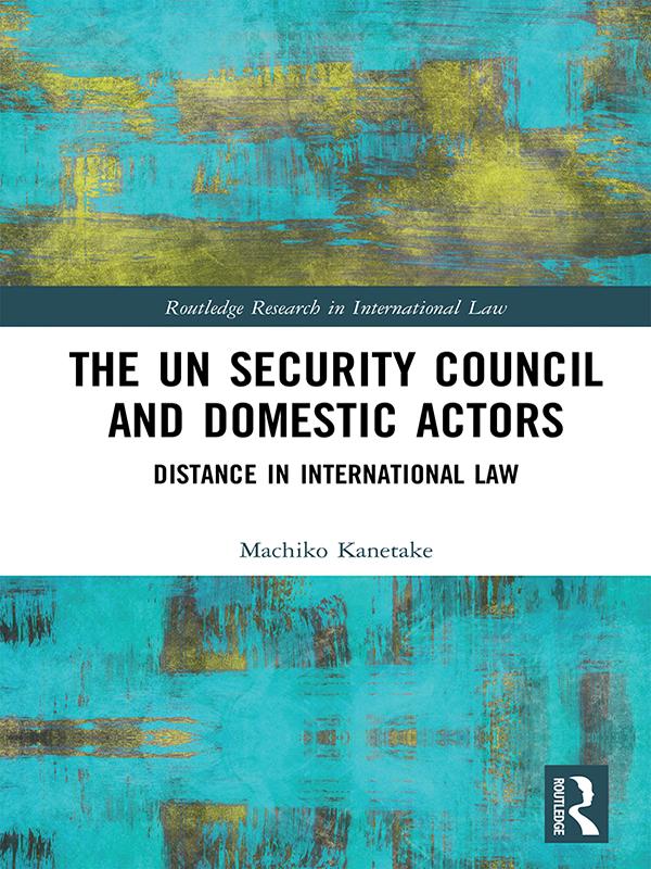 The UN Security Council and Domestic Actors by Machiko Kanetake