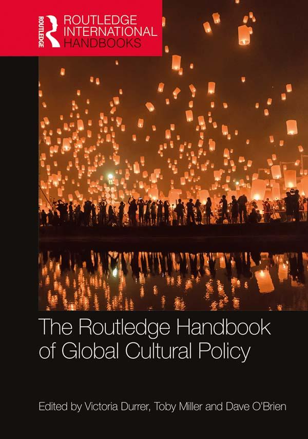 The Routledge Handbook of Global Cultural Policy by Toby Miller, Dave O'Brien, Victoria Durrer