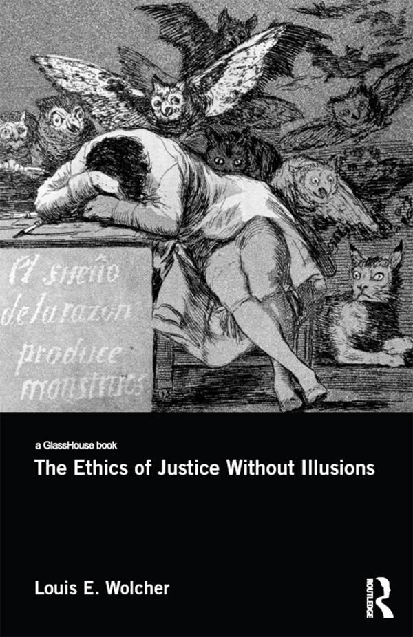 The Ethics of Justice Without Illusions by Louis E. Wolcher