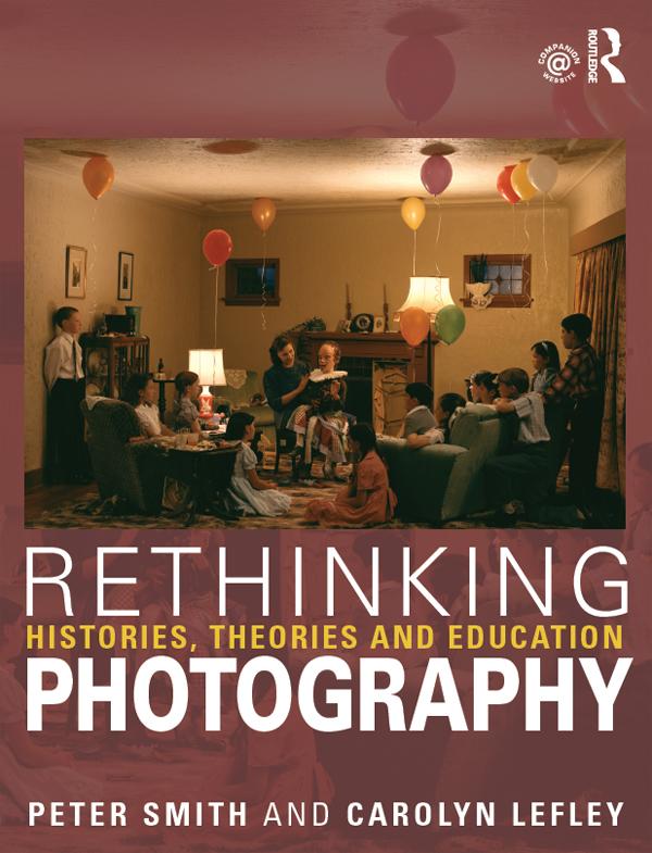 Rethinking Photography by Carolyn Lefley, Peter Smith