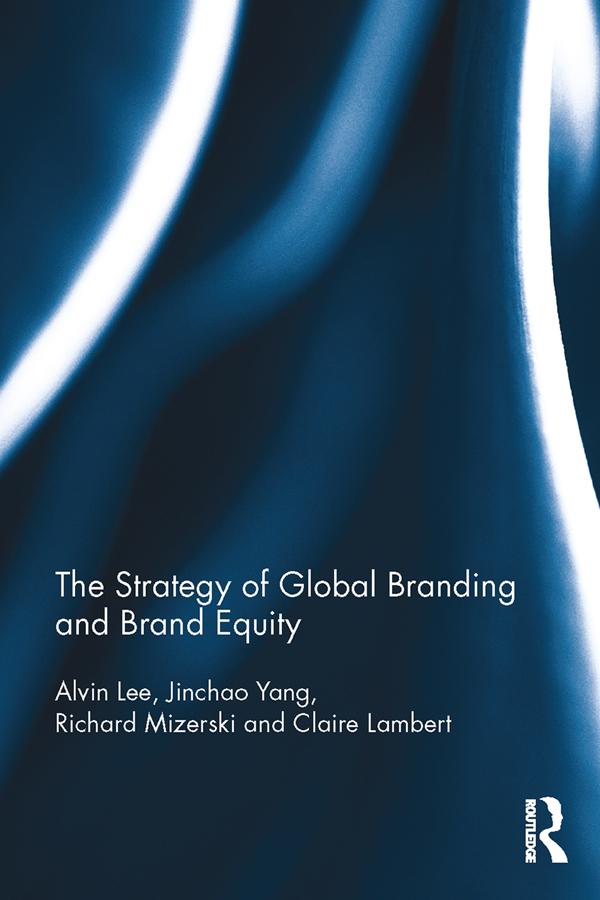 The Strategy of Global Branding and Brand Equity by Alvin Lee, Claire Lambert, Jinchao Yang, Richard Mizerski