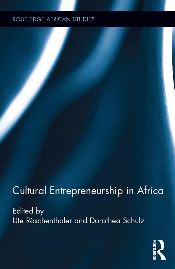 Cultural Entrepreneurship in Africa by Dorothea Schulz, Ute Röschenthaler