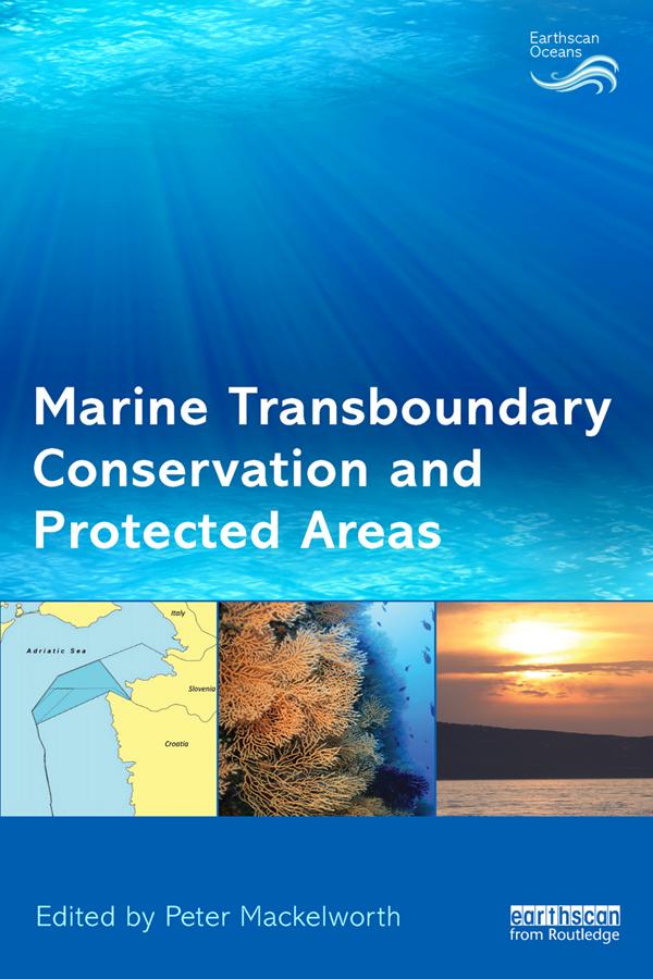 Marine Transboundary Conservation and Protected Areas by Peter Mackelworth